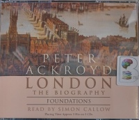 London The Biography - Part 1 Foundations written by Peter Ackroyd performed by Simon Callow on Audio CD (Abridged)